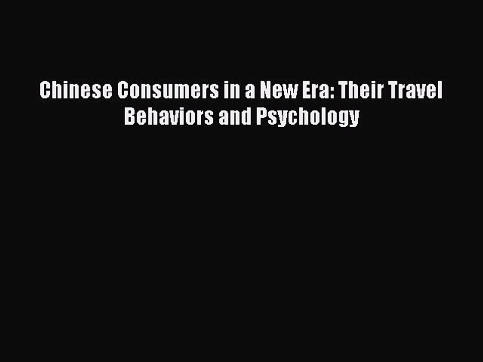 Read Chinese Consumers in a New Era: Their Travel Behaviors and Psychology Ebook Online