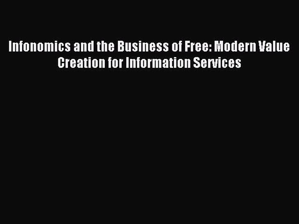 Read Infonomics and the Business of Free: Modern Value Creation for Information Services Ebook