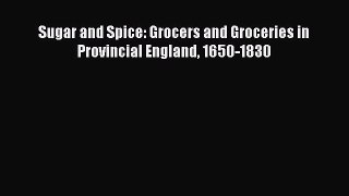 Read Sugar and Spice: Grocers and Groceries in Provincial England 1650-1830 Ebook Free