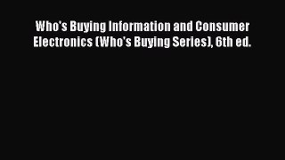 Read Who's Buying Information and Consumer Electronics (Who's Buying Series) 6th ed. Ebook