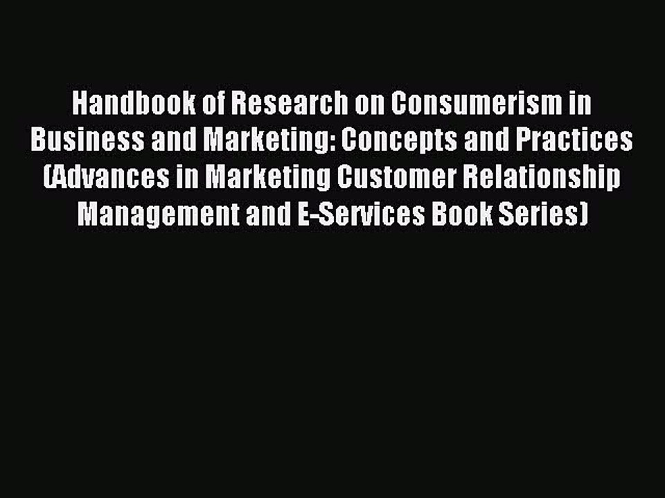 Read Handbook of Research on Consumerism in Business and Marketing: Concepts and Practices