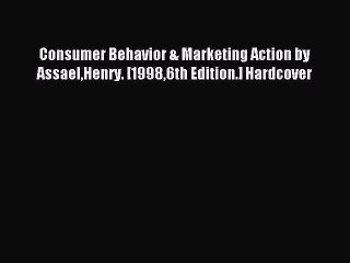 Download Consumer Behavior & Marketing Action by AssaelHenry. [19986th Edition.] Hardcover