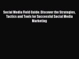 Read Social Media Field Guide: Discover the Strategies Tactics and Tools for Successful Social