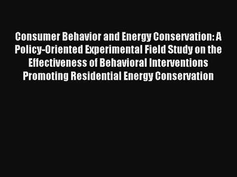 Read Consumer Behavior and Energy Conservation: A Policy-Oriented Experimental Field Study