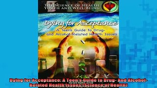 Downlaod Full PDF Free  Dying for Acceptance A Teens Guide to Drug And AlcoholRelated Health Issues Science Free Online