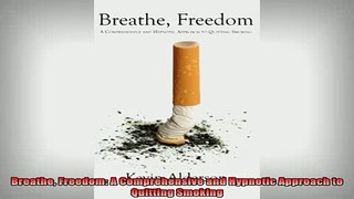 READ book  Breathe Freedom A Comprehensive and Hypnotic Approach to Quitting Smoking Free Online