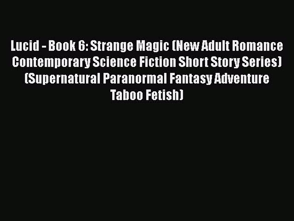 PDF Lucid - Book 6: Strange Magic (New Adult Romance Contemporary Science Fiction Short Story