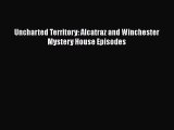 Download Uncharted Territory: Alcatraz and Winchester Mystery House Episodes  Read Online