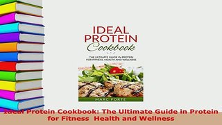 Download  Ideal Protein Cookbook The Ultimate Guide in Protein for Fitness  Health and Wellness Ebook Online