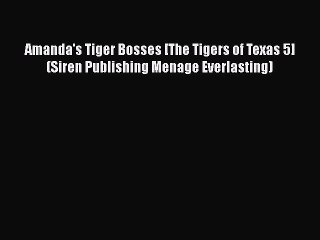 PDF Amanda's Tiger Bosses [The Tigers of Texas 5] (Siren Publishing Menage Everlasting) Free