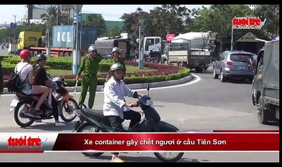 Xe container gây chết người ở đầu cầu Tiên Sơn