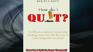 READ book  How Do I Quit  Save Yourself Online Free