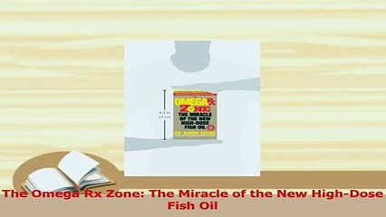 PDF  The Omega Rx Zone The Miracle of the New HighDose Fish Oil  Read Online
