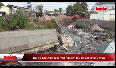 Bờ kè cầu Xóm Mai mới nghiệm thu đã sạt lở sau mưa