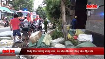 Cháy kho xưởng vắng chủ, cả khu dân cư xông vào dập lửa