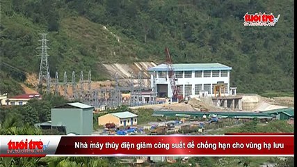QUẢNG NGÃI- Nhà máy thủy điện giảm công suất phát điện để chống hạn cho vùng hạ lưu