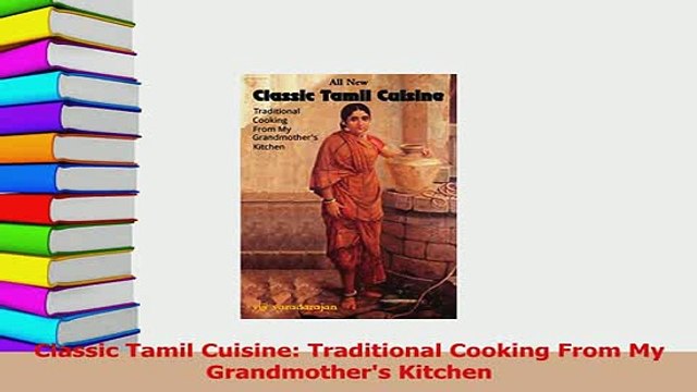 Download Classic Tamil Cuisine Traditional Cooking From My Grandmothers Kitchen Read Online