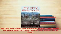 Download  My City Was Gone One American Towns Toxic Secret Its Angry Band of Locals and a 700 Free Books