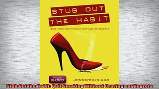 READ FREE Ebooks  Stub Out the Habit Quit Smoking Without Cravings or Regrets Full Free