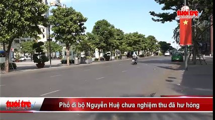 Phố đi bộ Nguyễn Huệ chưa nghiệm thu đã hư hỏng
