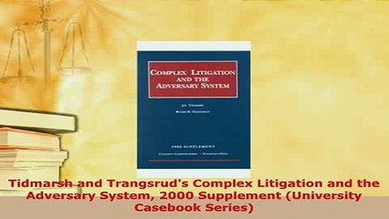 PDF  Tidmarsh and Trangsruds Complex Litigation and the Adversary System 2000 Supplement  EBook