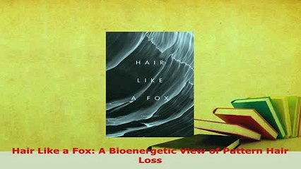 Download  Hair Like a Fox A Bioenergetic View of Pattern Hair Loss Ebook Free