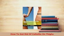 Download  How To Get Rid Of Cellulite On Thighs Ebook