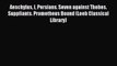 Read Aeschylus I Persians. Seven against Thebes. Suppliants. Prometheus Bound (Loeb Classical