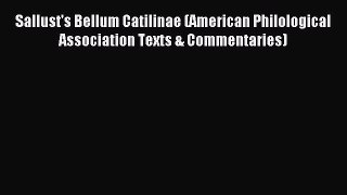 Read Sallust's Bellum Catilinae (American Philological Association Texts & Commentaries) Ebook