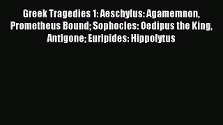 Download Greek Tragedies 1: Aeschylus: Agamemnon Prometheus Bound Sophocles: Oedipus the King