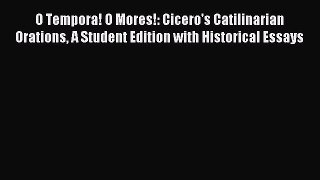 Read O Tempora! O Mores!: Cicero's Catilinarian Orations A Student Edition with Historical