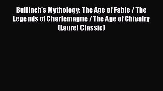 Read Bulfinch's Mythology: The Age of Fable / The Legends of Charlemagne / The Age of Chivalry