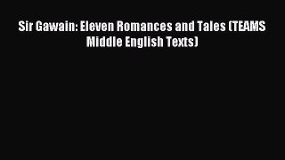 Read Sir Gawain: Eleven Romances and Tales (TEAMS Middle English Texts) Ebook Free