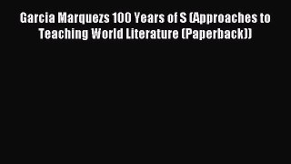 Read Garcia Marquezs 100 Years of S (Approaches to Teaching World Literature (Paperback)) Ebook