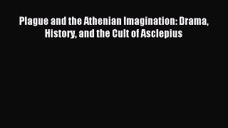 Read Plague and the Athenian Imagination: Drama History and the Cult of Asclepius Ebook Free
