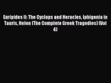 Read Euripides II: The Cyclops and Heracles Iphigenia in Tauris Helen (The Complete Greek Tragedies)