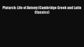 Read Plutarch: Life of Antony (Cambridge Greek and Latin Classics) Ebook Free