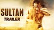 Sultan Official Trailer Ft. Salman Khan, Anushka Sharma To Release On 24th May 2016