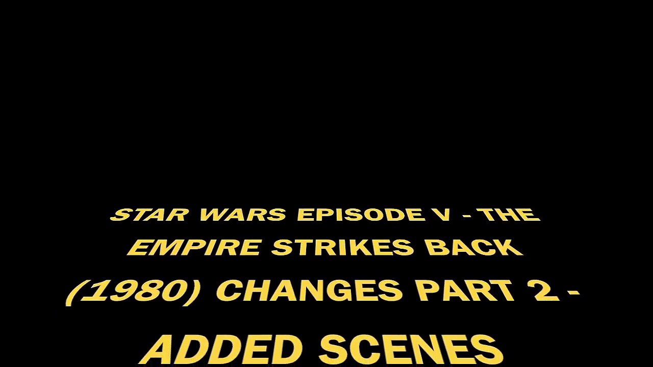 All Star Wars Episode V: The Empire Strikes Back (1980) Changes Part 2 - Added Scenes