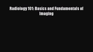 Read Radiology 101: Basics and Fundamentals of Imaging Ebook Free