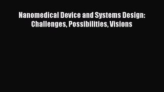 Read Nanomedical Device and Systems Design: Challenges Possibilities Visions Ebook Free