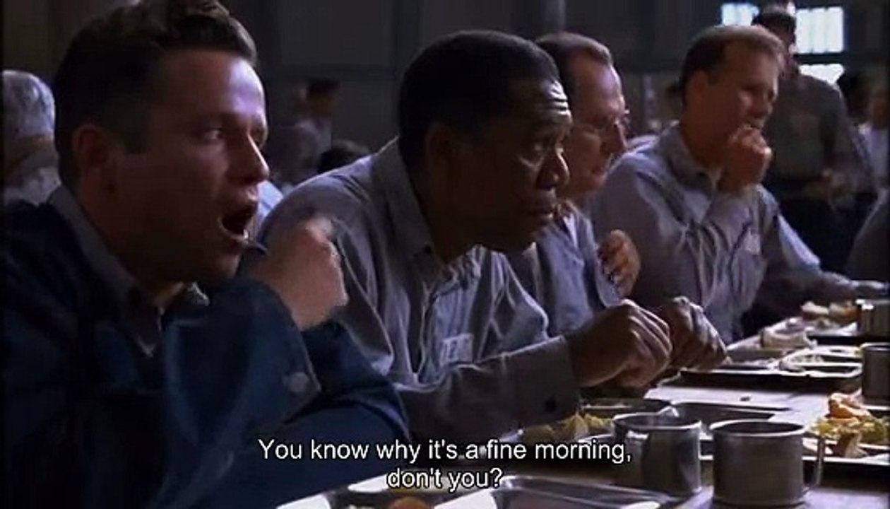 "You know why it's a fine morning" - The Shawshank Redemption