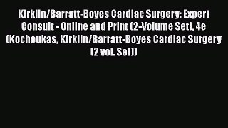 Read Kirklin/Barratt-Boyes Cardiac Surgery: Expert Consult - Online and Print (2-Volume Set)