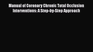Read Manual of Coronary Chronic Total Occlusion Interventions: A Step-by-Step Approach Ebook