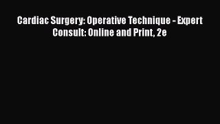 Read Cardiac Surgery: Operative Technique - Expert Consult: Online and Print 2e Ebook Free