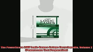 FREE DOWNLOAD  The PowerScore LSAT Logic Games Setups Encyclopedia Volume 2 Powerscore Test Preparation READ ONLINE