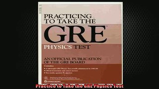 Free PDF Downlaod  Practice to Take the GRE Physics Test READ ONLINE