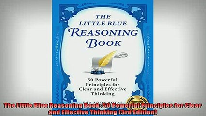 Free PDF Downlaod  The Little Blue Reasoning Book 50 Powerful Principles for Clear and Effective Thinking READ ONLINE