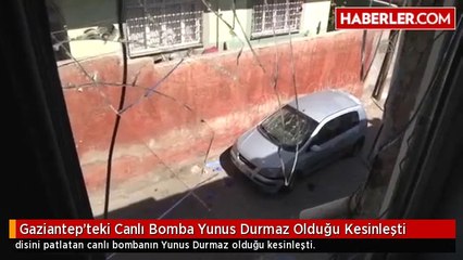 Gaziantep'teki Canlı Bomba Yunus Durmaz Olduğu Kesinleşti