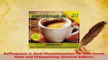 PDF  Kaffeepause 2 Zwei Phantasiereisen für tiefe innere Ruhe und Entspannung German Edition Ebook